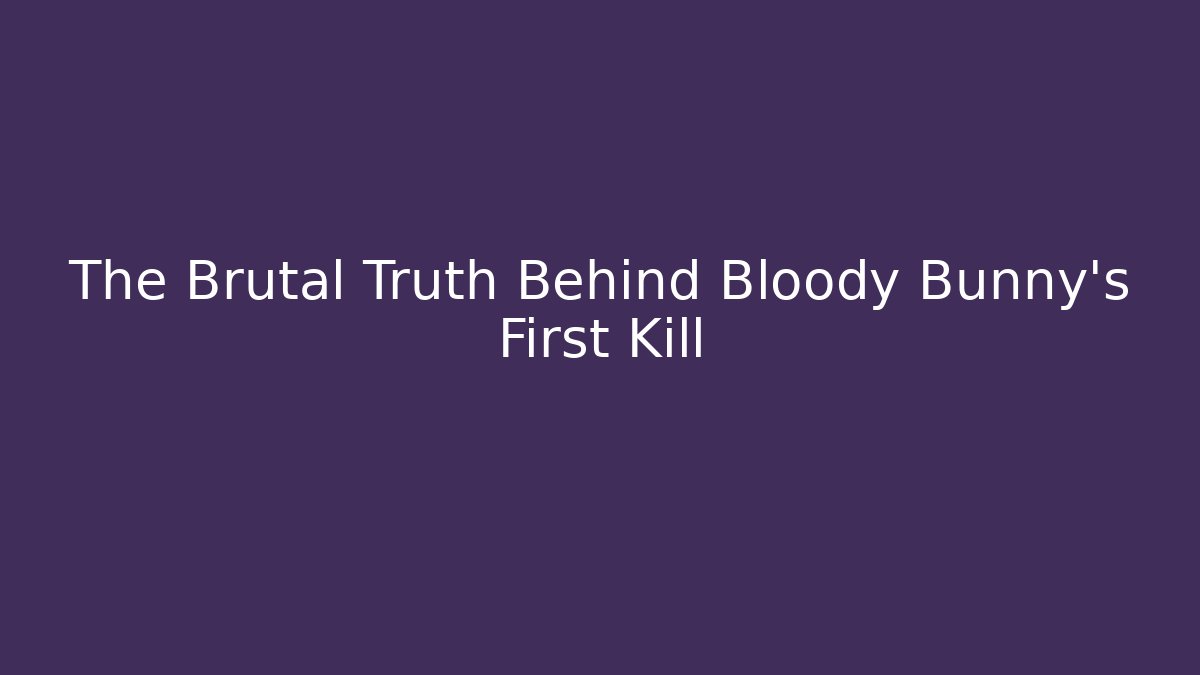 The Brutal Truth Behind Bloody Bunny's First Kill - Create More Assets