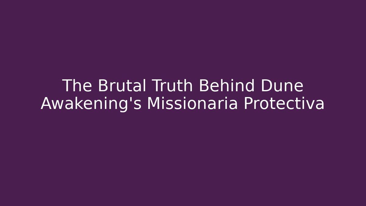 The Brutal Truth Behind Dune Awakening's Missionaria Protectiva