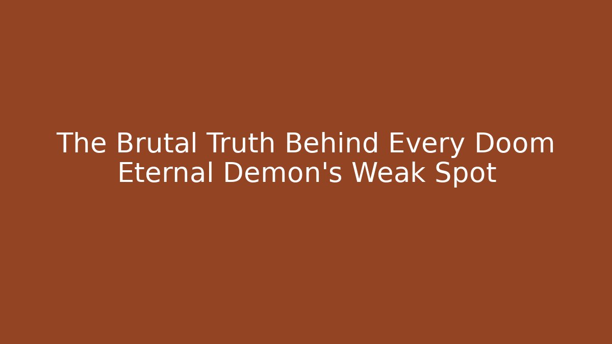 The Brutal Truth Behind Every Doom Eternal Demon's Weak Spot