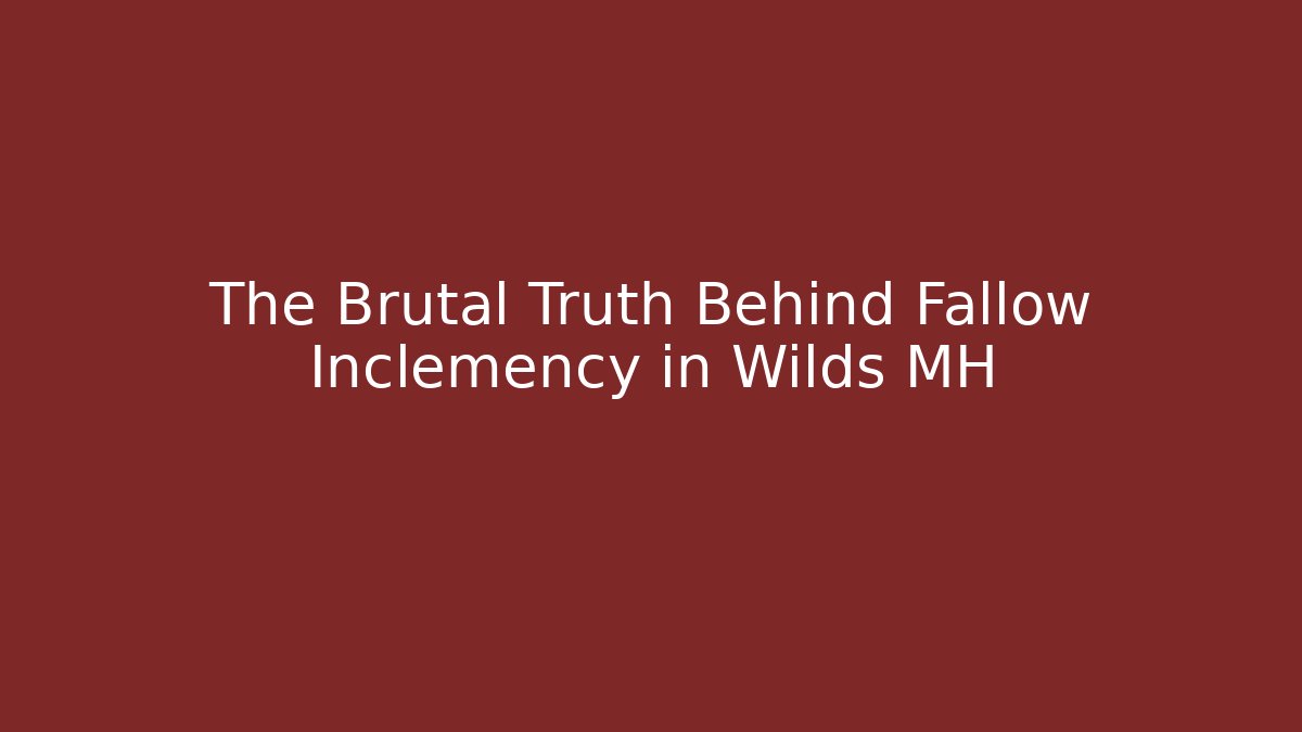 The Brutal Truth Behind Fallow Inclemency in Wilds MH