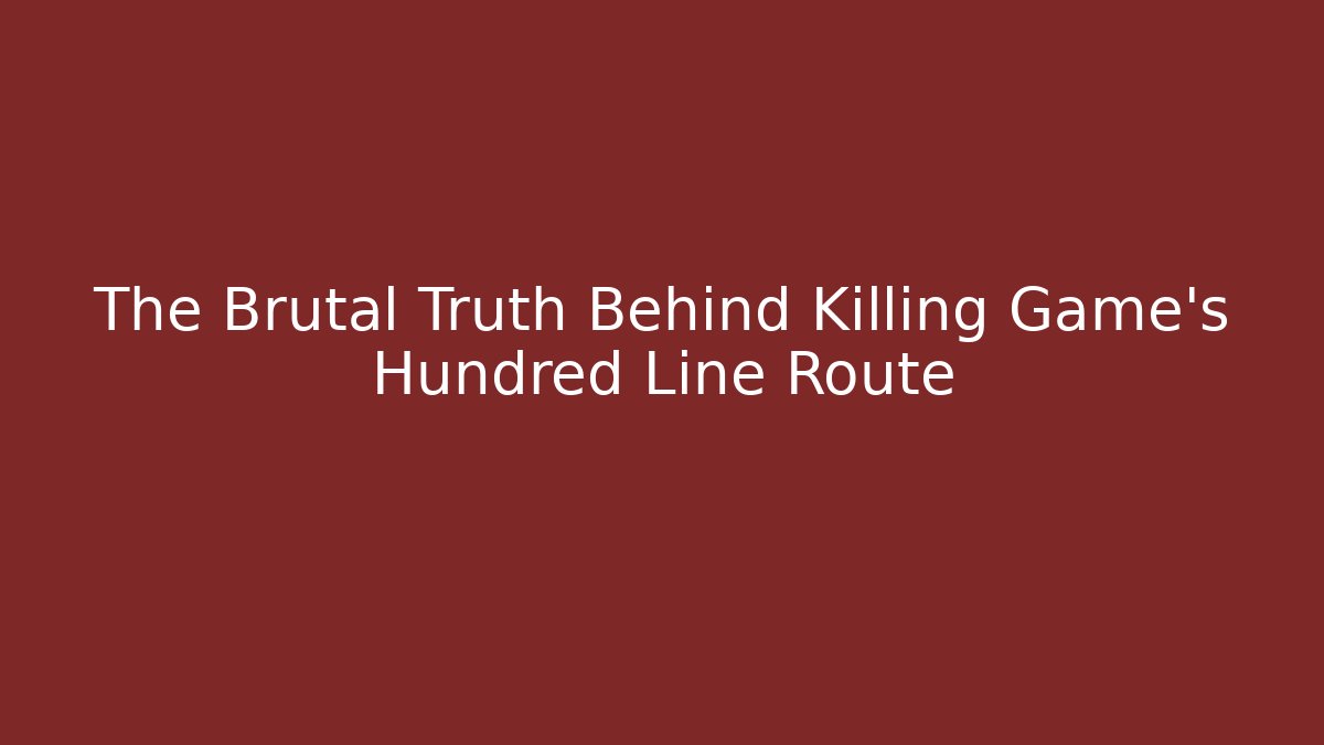 The Brutal Truth Behind Killing Game's Hundred Line Route
