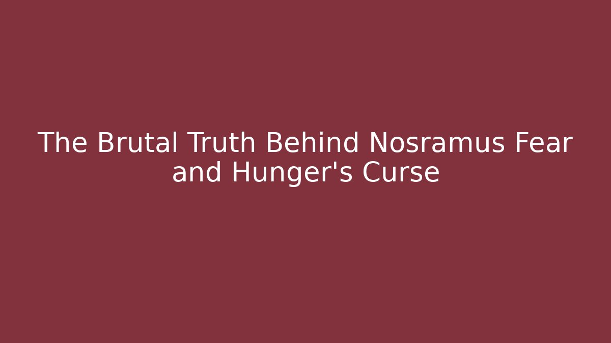 The Brutal Truth Behind Nosramus Fear and Hunger’s Curse