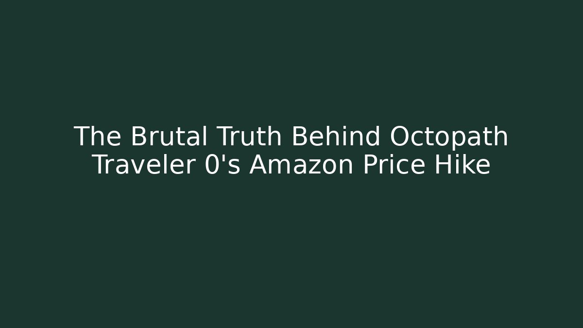 The Brutal Truth Behind Octopath Traveler 0's Amazon Price Hike