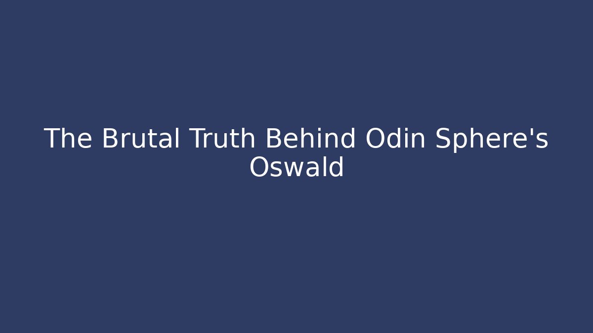 The Brutal Truth Behind Odin Sphere's Oswald