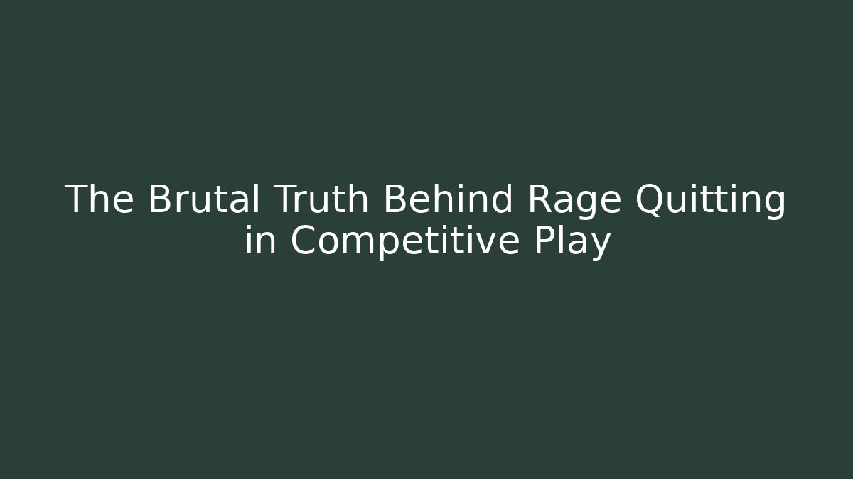 The Brutal Truth Behind Rage Quitting in Competitive Play - Create More Assets