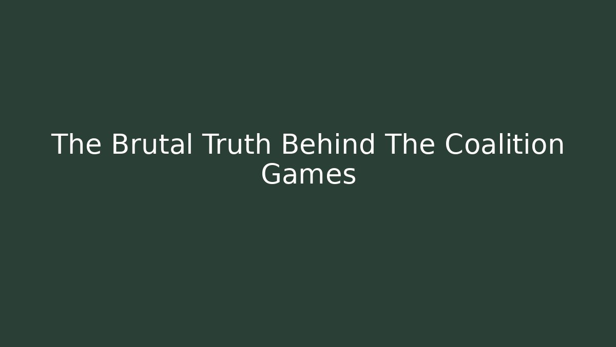The Brutal Truth Behind The Coalition Games