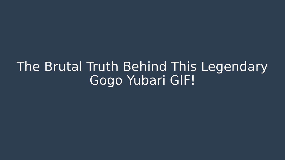 The Brutal Truth Behind This Legendary Gogo Yubari GIF!