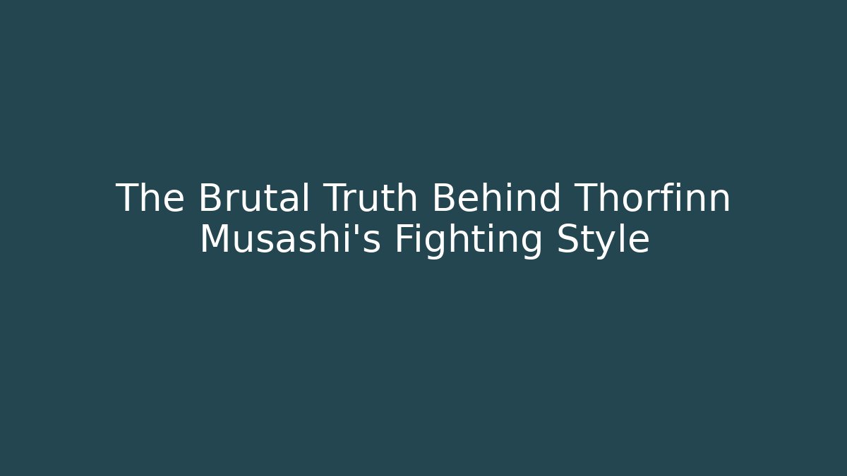The Brutal Truth Behind Thorfinn Musashi's Fighting Style