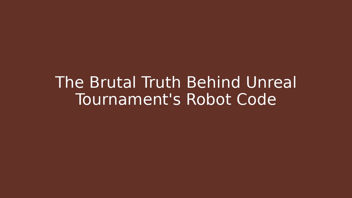 The Brutal Truth Behind Unreal Tournament’s Robot Code - Create More Assets