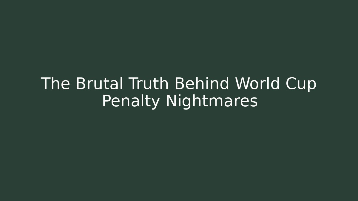 The Brutal Truth Behind World Cup Penalty Nightmares - Create More Assets