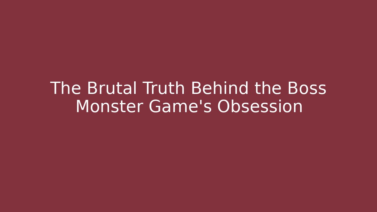 The Brutal Truth Behind the Boss Monster Game's Obsession