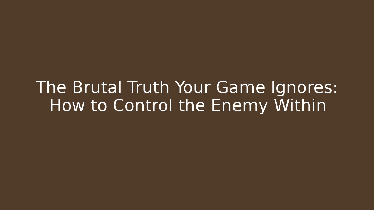 The Brutal Truth Your Game Ignores: How to Control the Enemy Within