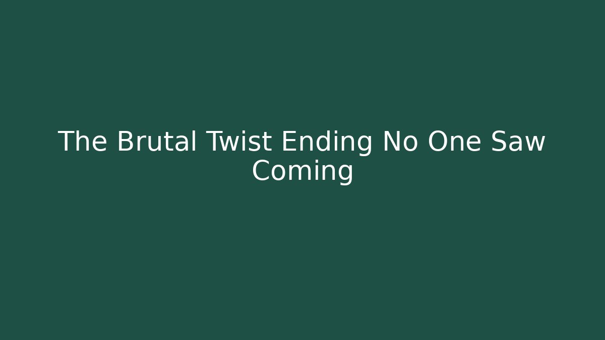 The Brutal Twist Ending No One Saw Coming