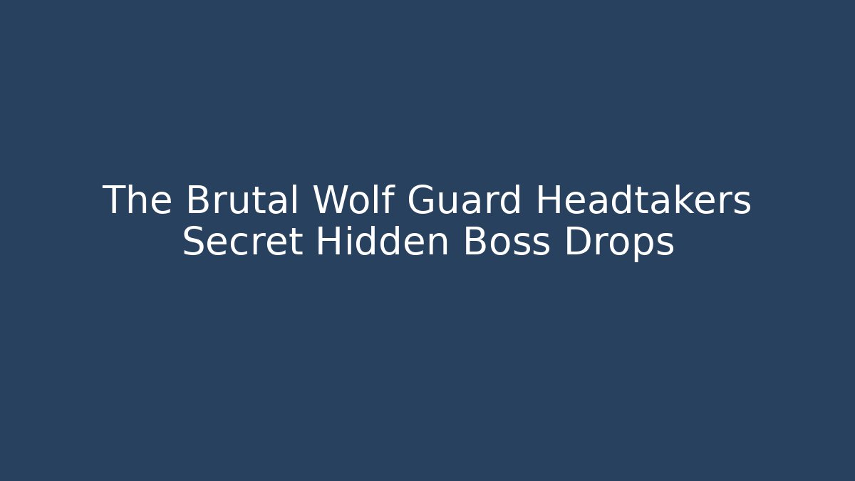The Brutal Wolf Guard Headtakers Secret Hidden Boss Drops