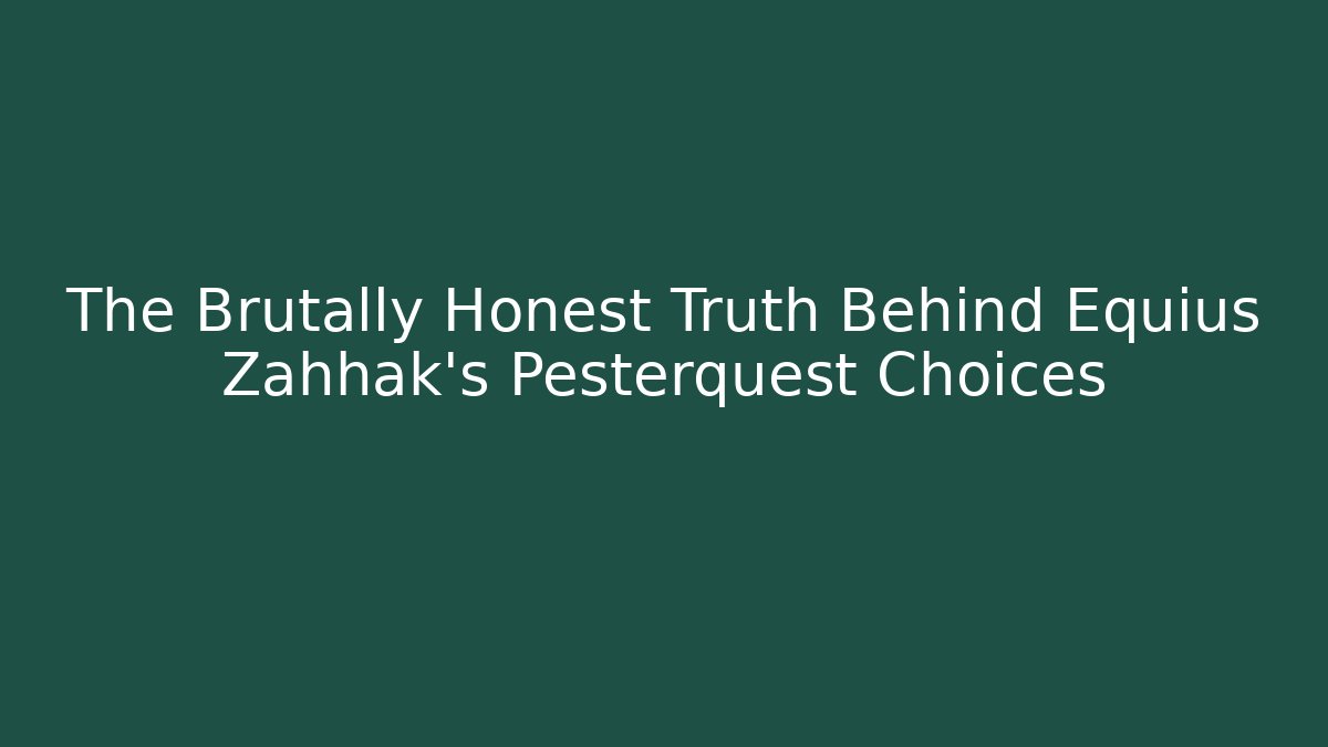 The Brutally Honest Truth Behind Equius Zahhak's Pesterquest Choices
