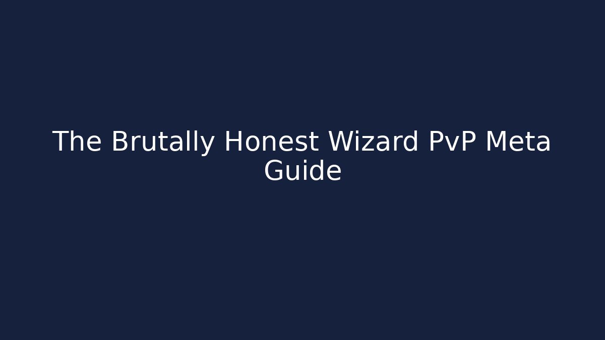 The Brutally Honest Wizard PvP Meta Guide