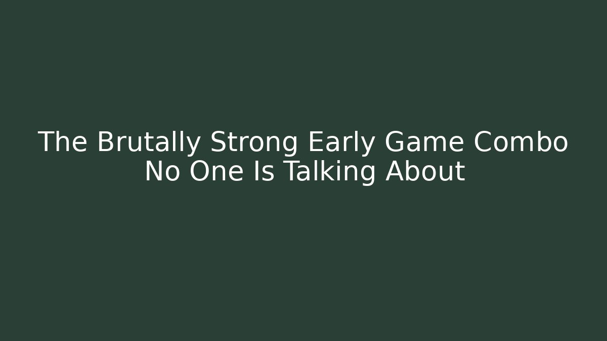 The Brutally Strong Early Game Combo No One Is Talking About