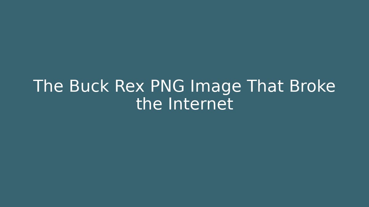 The Buck Rex PNG Image That Broke the Internet