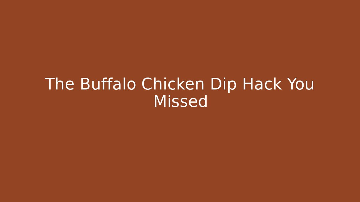 The Buffalo Chicken Dip Hack You Missed - Create More Assets