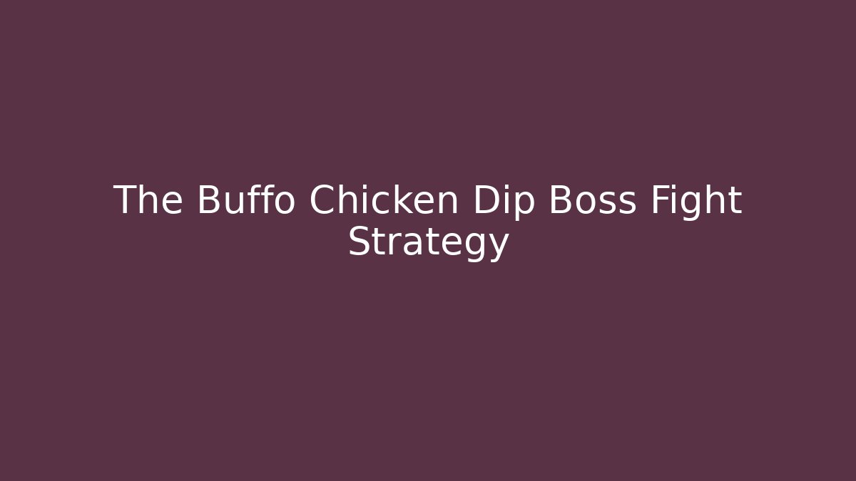 The Buffo Chicken Dip Boss Fight Strategy - Create More Assets