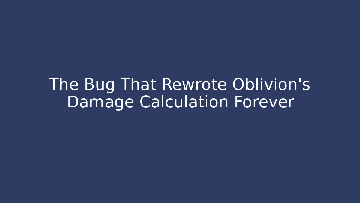 The Bug That Rewrote Oblivion's Damage Calculation Forever