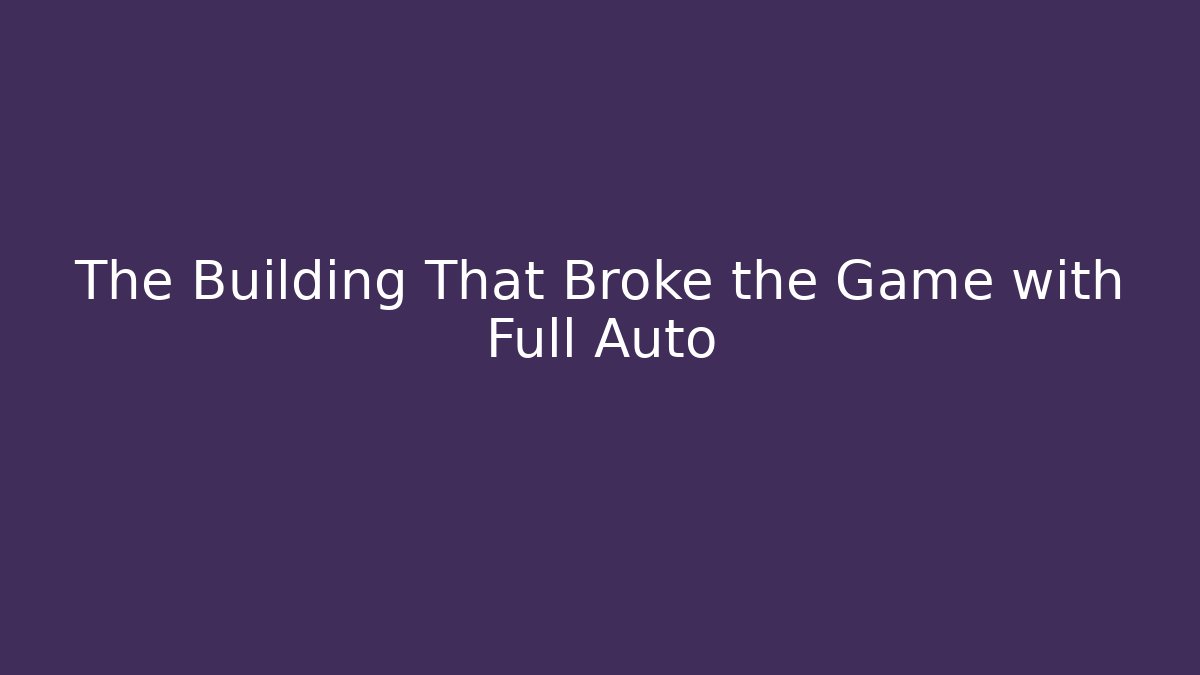 The Building That Broke the Game with Full Auto - Create More Assets