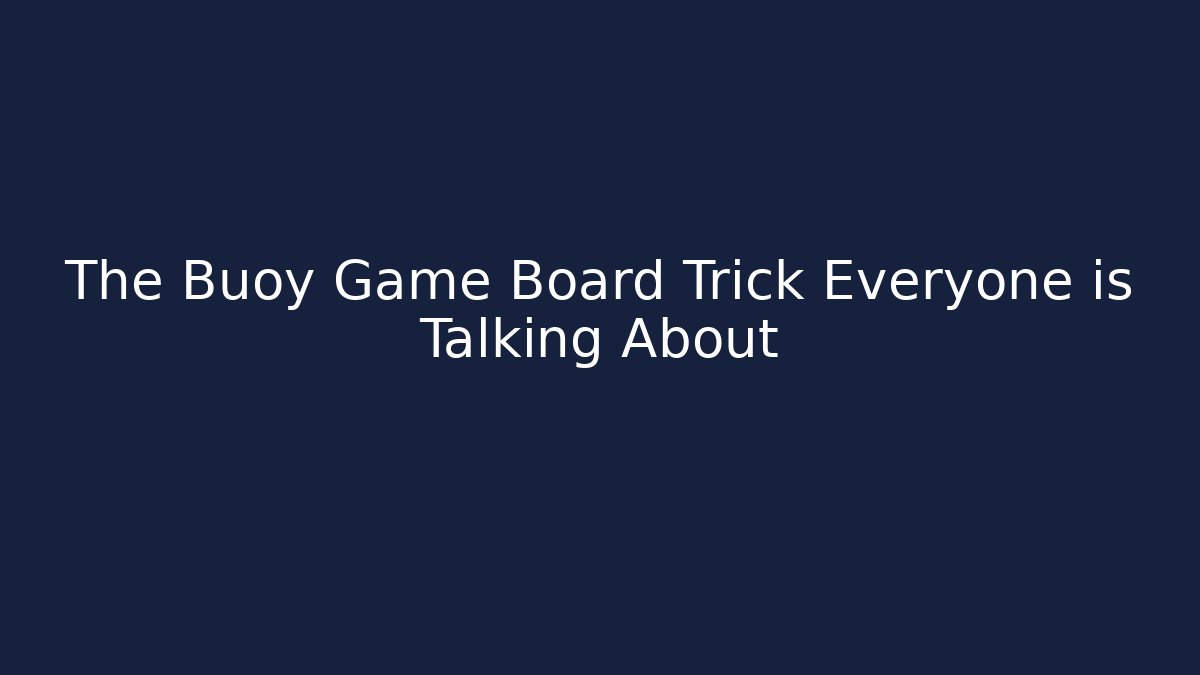 The Buoy Game Board Trick Everyone is Talking About - Create More Assets