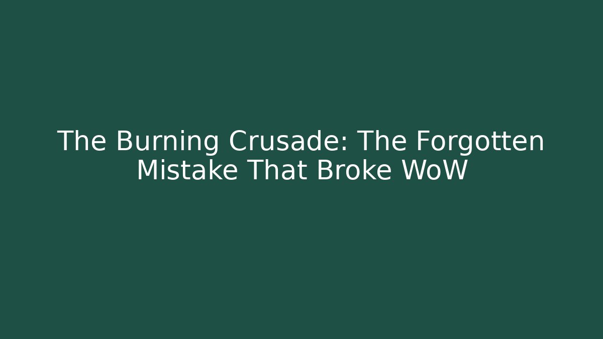 The Burning Crusade: The Forgotten Mistake That Broke WoW