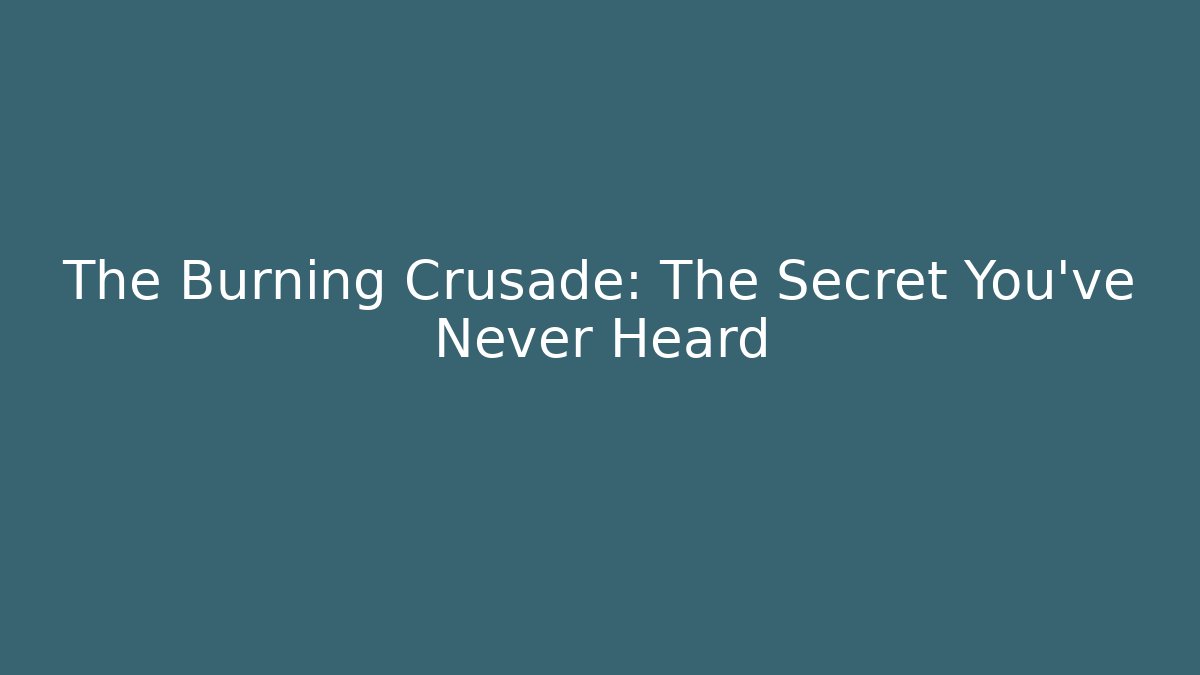 The Burning Crusade: The Secret You've Never Heard
