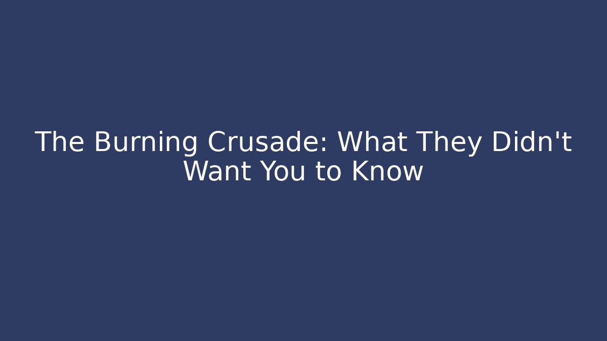 The Burning Crusade: What They Didn't Want You to Know