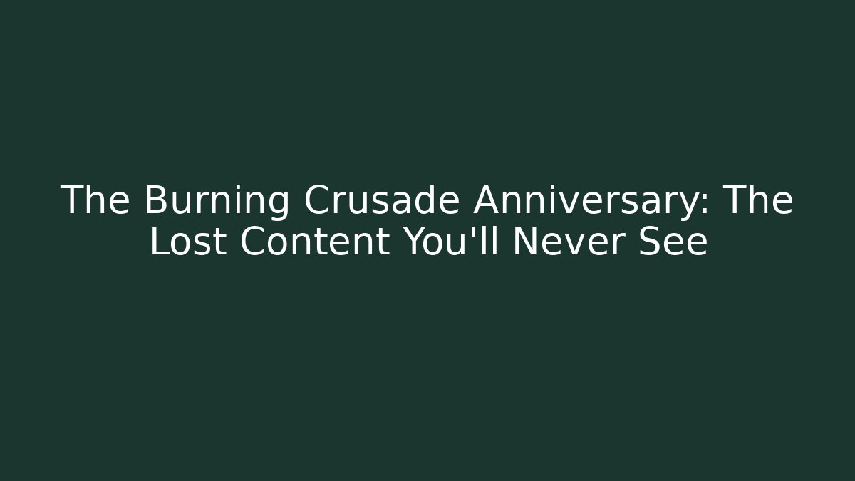 The Burning Crusade Anniversary: The Lost Content You’ll Never See - Create More Assets