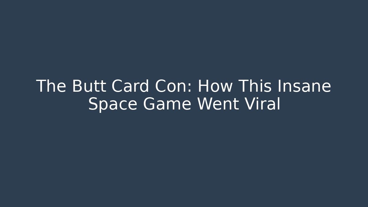 The Butt Card Con: How This Insane Space Game Went Viral