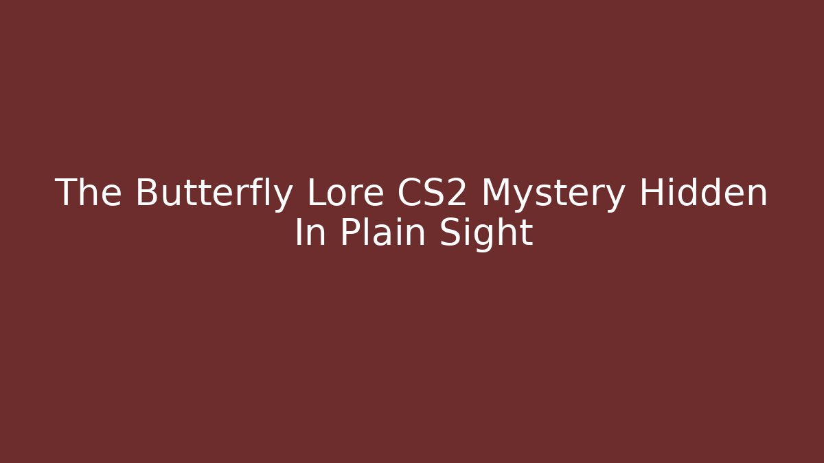The Butterfly Lore CS2 Mystery Hidden In Plain Sight