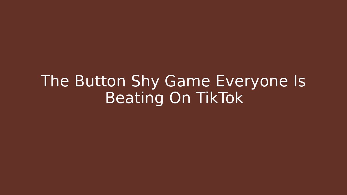 The Button Shy Game Everyone Is Beating On TikTok