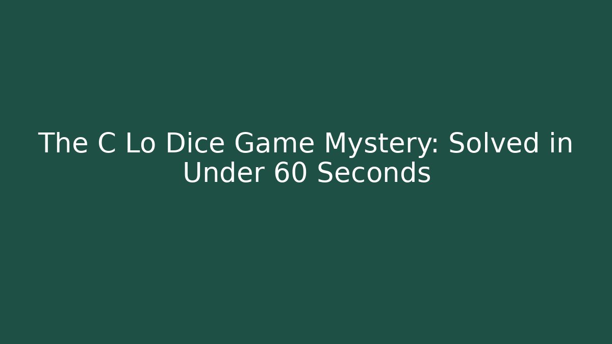 The C Lo Dice Game Mystery: Solved in Under 60 Seconds