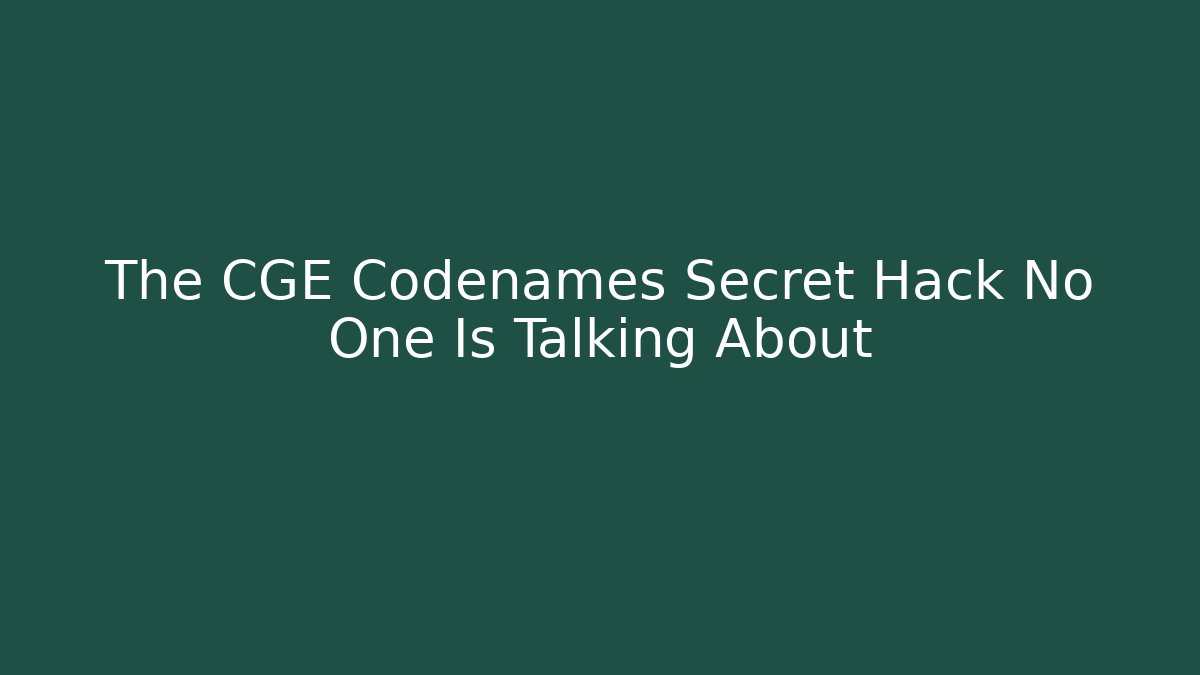The CGE Codenames Secret Hack No One Is Talking About