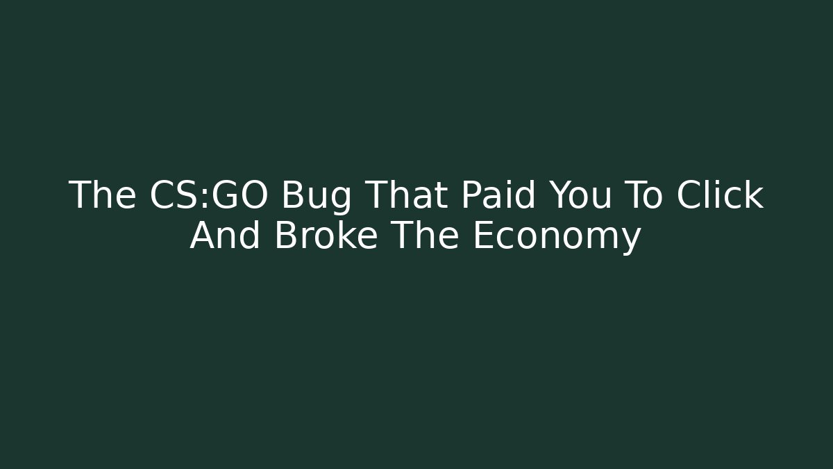 The CS:GO Bug That Paid You To Click And Broke The Economy