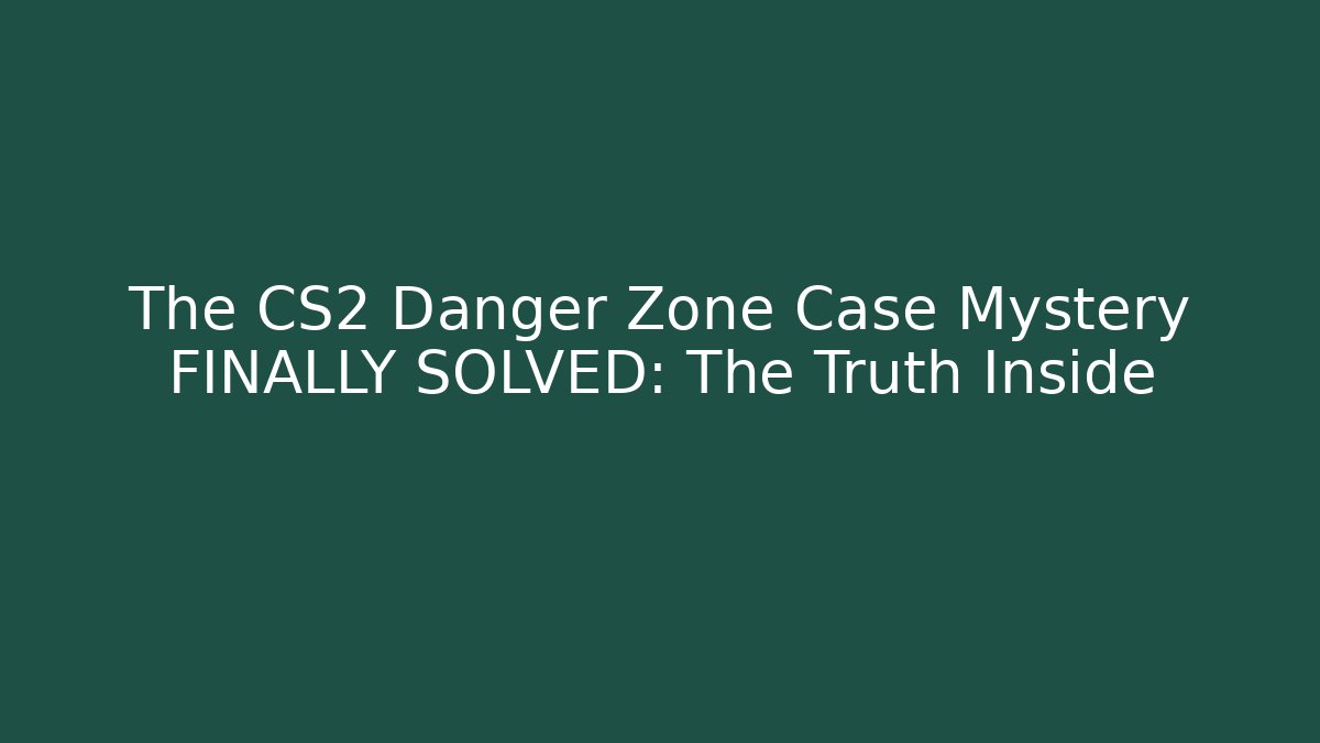 The CS2 Danger Zone Case Mystery FINALLY SOLVED: The Truth Inside