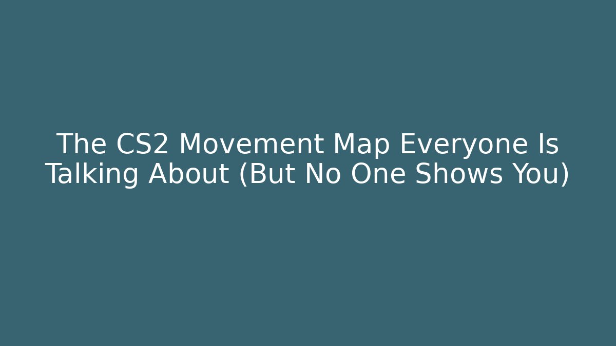 The CS2 Movement Map Everyone Is Talking About (But No One Shows You)