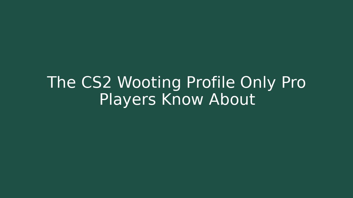 The CS2 Wooting Profile Only Pro Players Know About - Create More Assets