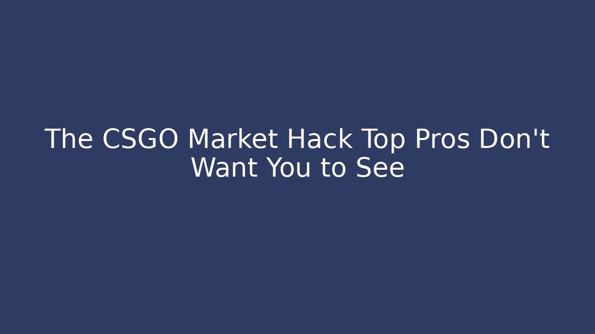 The CSGO Market Hack Top Pros Don’t Want You to See