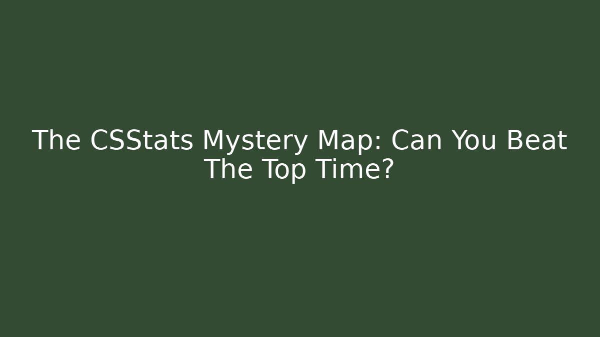 The CSStats Mystery Map: Can You Beat The Top Time?