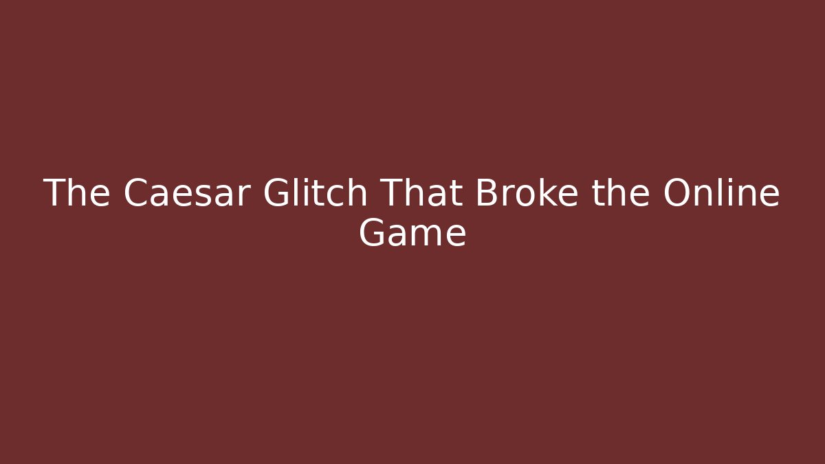 The Caesar Glitch That Broke the Online Game