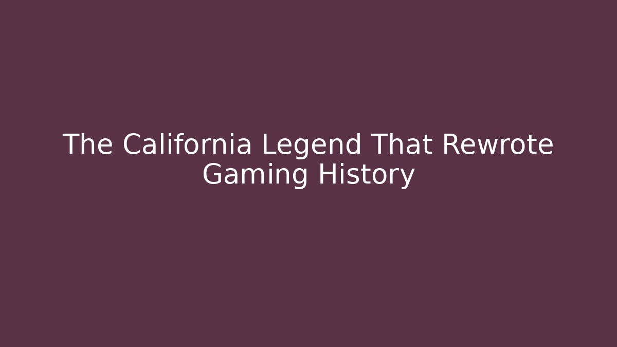 The California Legend That Rewrote Gaming History
