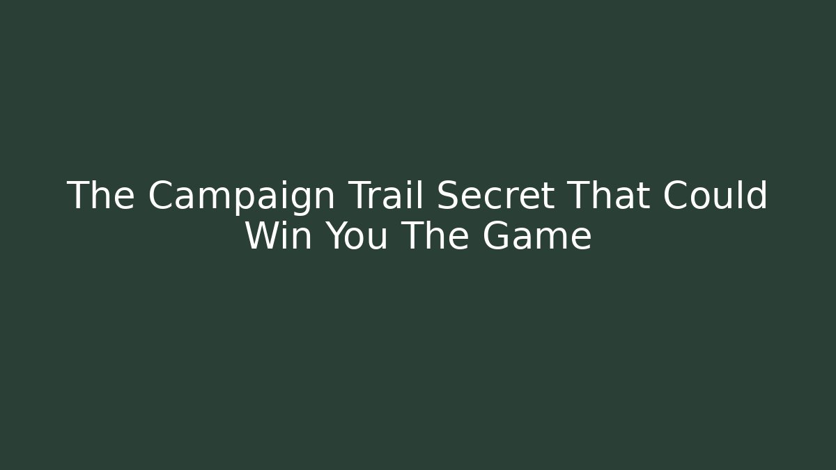 The Campaign Trail Secret That Could Win You The Game