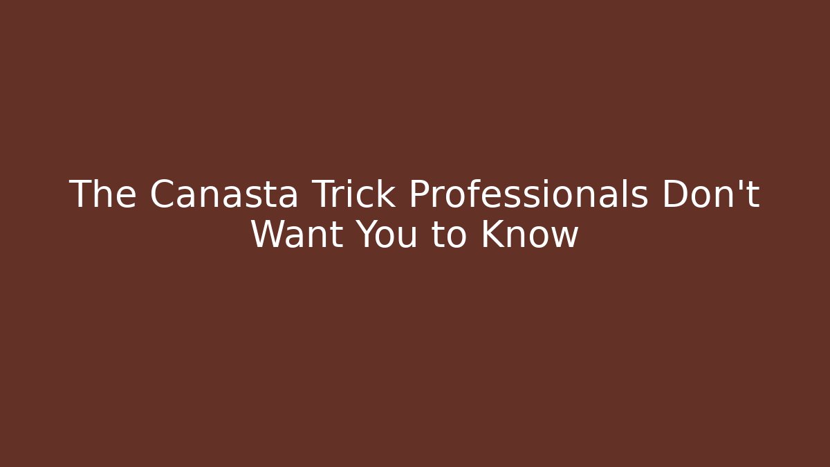 The Canasta Trick Professionals Don't Want You to Know