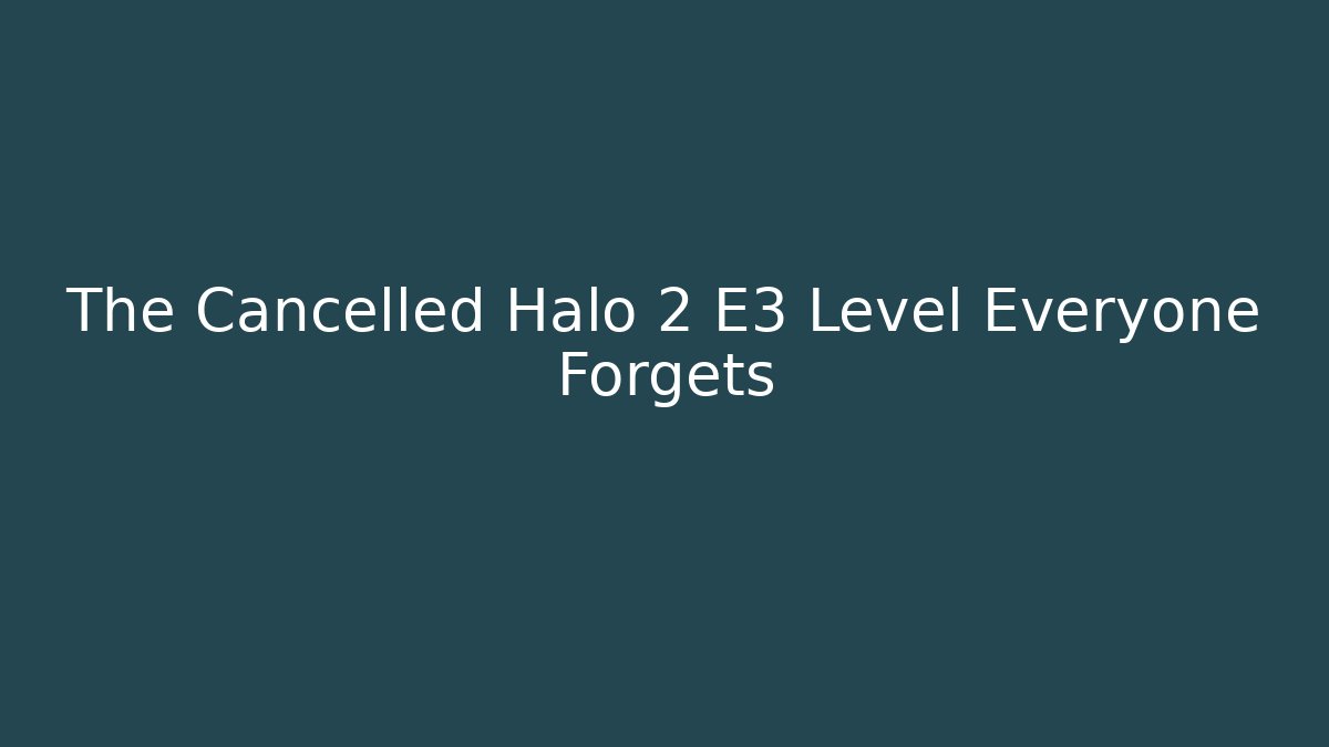 The Cancelled Halo 2 E3 Level Everyone Forgets - Create More Assets