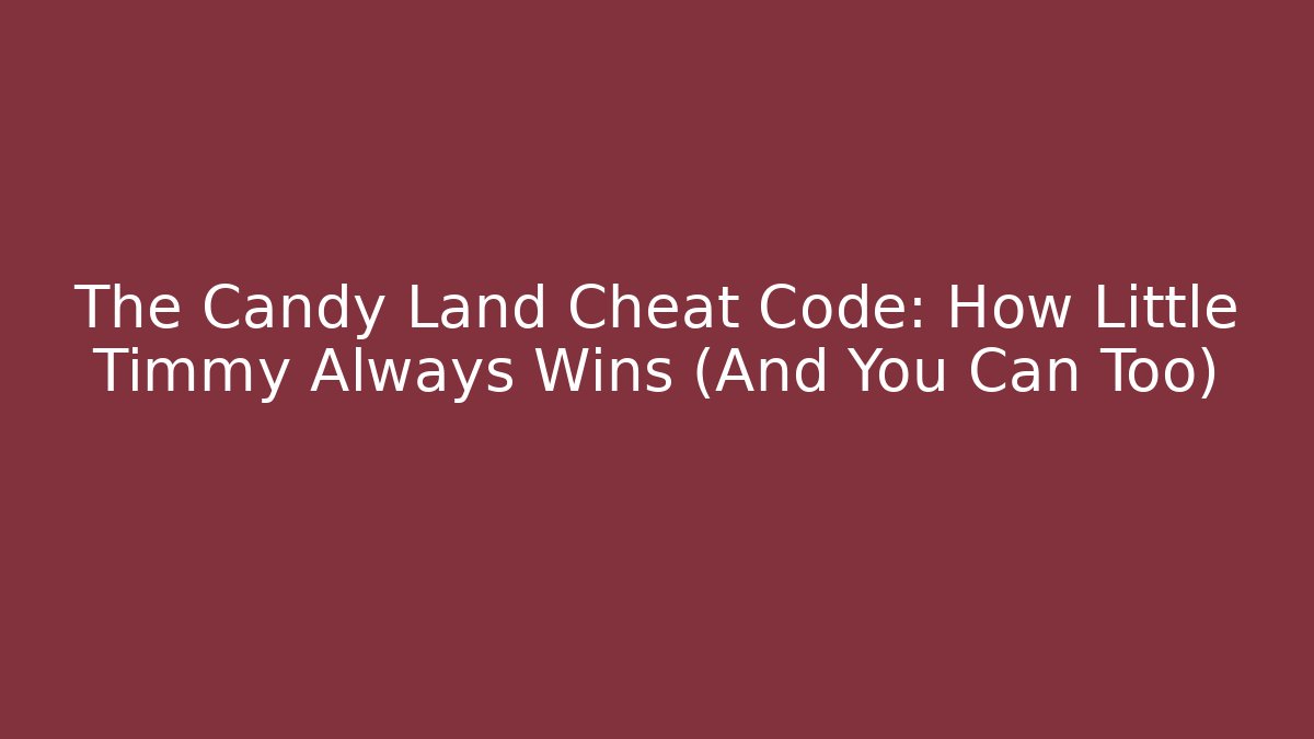 The Candy Land Cheat Code: How Little Timmy Always Wins (And You Can Too)