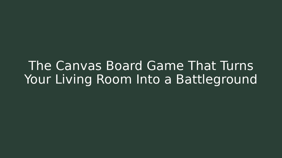 The Canvas Board Game That Turns Your Living Room Into a Battleground