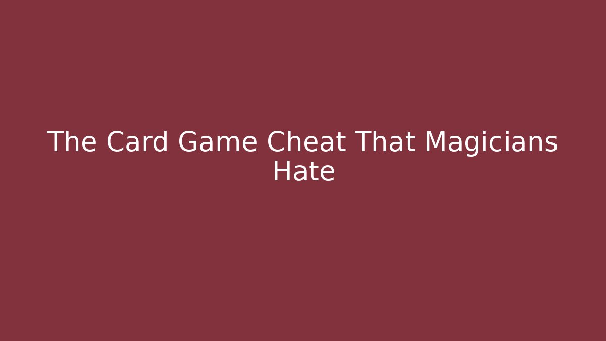 The Card Game Cheat That Magicians Hate